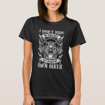 T-Shirt Moto,  I Don’t Ride My Own Bike...