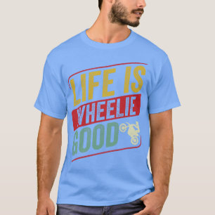 T-shirt Motocross Biker Dirt Bike Motorbike Life is Wheeli
