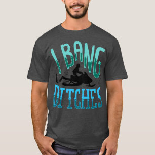 T-shirt Motoneige I Bang Ditsches 2