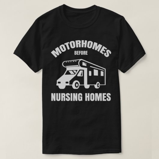 T-shirt Motorhomes Before Nursing Homes Funny RV Camper Ca (Design devant)