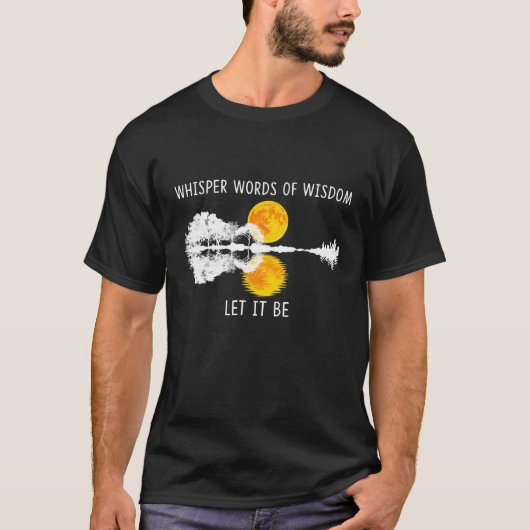 T-shirt Mots De Sagesse Qui Whisper, Que Ce Soit À Guitar  (Devant)