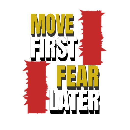 T-shirt Move First. Fear Later.