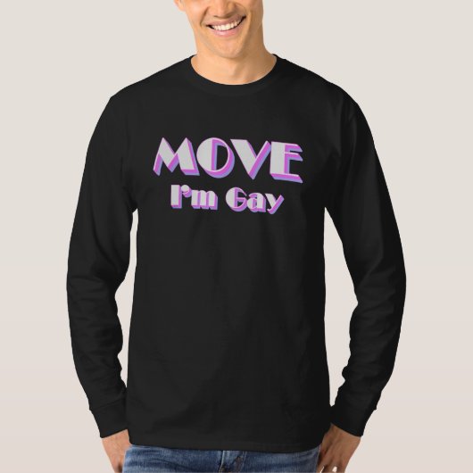 T-shirt Move I m Gay LGBT Pride Slogan (Devant)