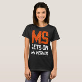 T-shirt MS Gets On My Nerves Multiple Sclerosis Awareness (Devant entier)