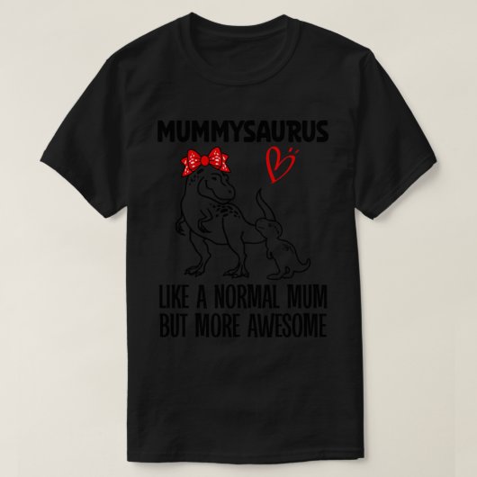 T-shirt Mummysaurus Comme Une Mère Normale Mais Din Plus É (Design devant)