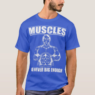 T-shirt Muscles forts jamais assez gros pour soulever la p