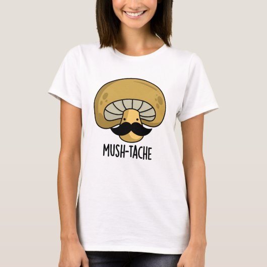 T-shirt Mush-tache Funny Moustach Mushroom Pun (Devant)