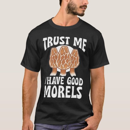 T-shirt Mushroom Hunting Trust Me I Have Good Morels (Devant)