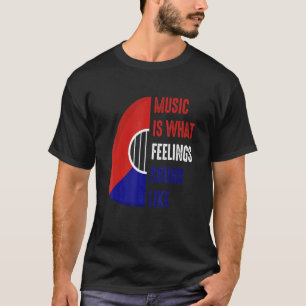 T-shirt Music Is What Feeling Sound Like Guitar Pick Playe