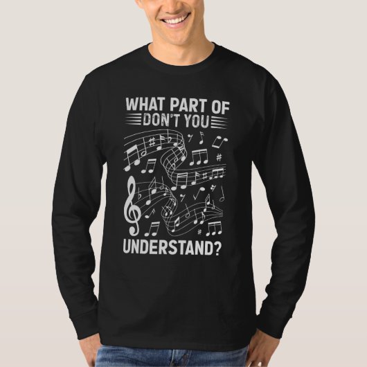 T-shirt Music Notes Musician What Part Of Don't You Unders (Devant)