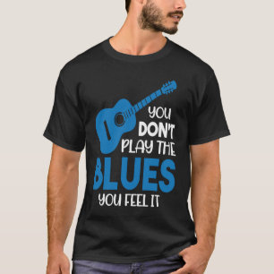 T-shirt Musicien de blues Vous ne jouez pas le blues Vous