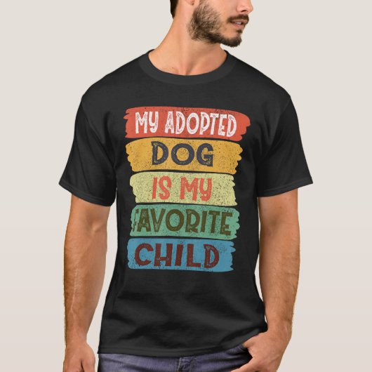 T-shirt My Adopted Dog is my Favorite Child (Devant)