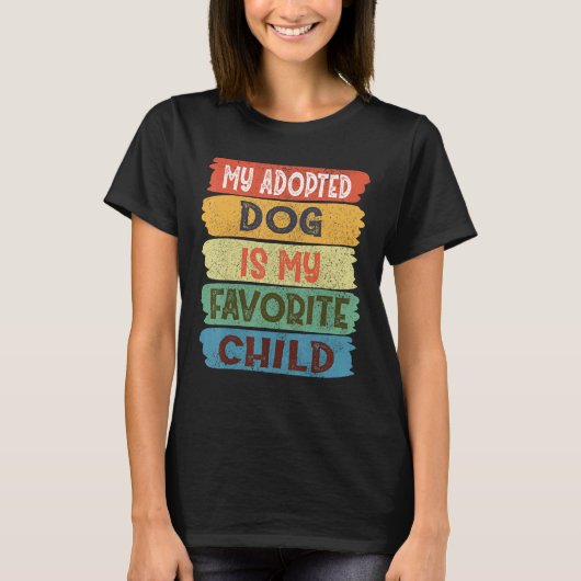 T-shirt My Adopted Dog is my Favorite Child (Devant)