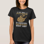 T-shirt My Ball Python Is Harmless Snake  Ball Python  1 (Devant)