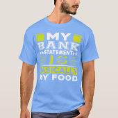 T-shirt My Bank Statement Is Basically My Foodypography gi (Devant)