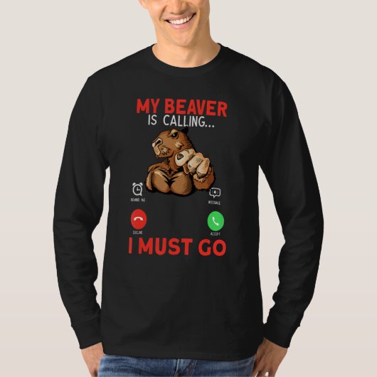 T-shirt My Beaver Is Calling I Must Go Rodent Muscle Beave (Devant)