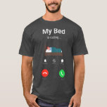 T-shirt my bed is calling Phone Screen<br><div class="desc">my bed is calling Phone Screen  .</div>