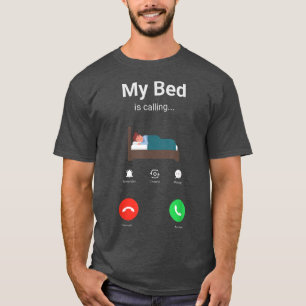 T-shirt my bed is calling Phone Screen 