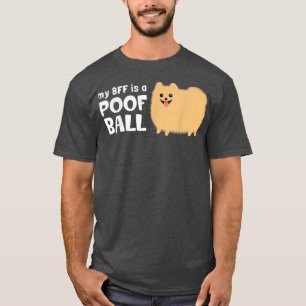T-shirt My BFF is a Poof Ball Pomeranian dog 