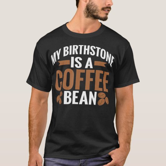 T-shirt My Birthstone is the Coffee Bean Lover (Devant)