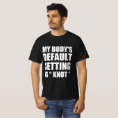 T-shirt My body’s defaul settings is “knot” (Devant entier)