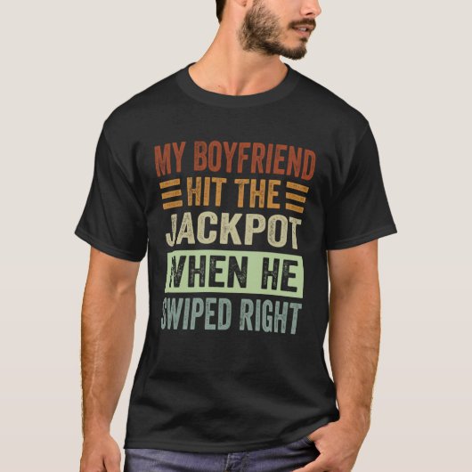 T-shirt My Boyfriend Hit The Jackpot When He Swiped Right (Devant)