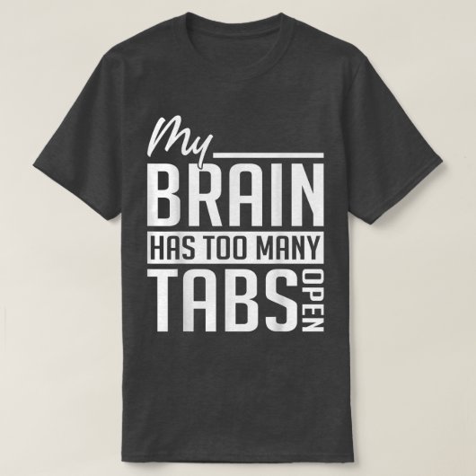 T-shirt My Brain Has Too Many Tabs - ADHD Awareness (Design devant)