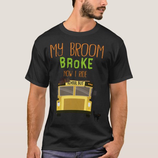 T-shirt My Broom Brok Now I Ride School BUS Halloween COST (Devant)
