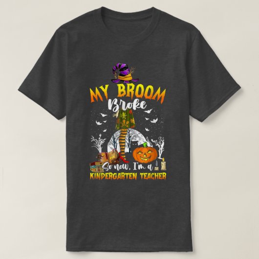 T-shirt My Broom Broke Maintenant je suis un enseignant de (Design devant)