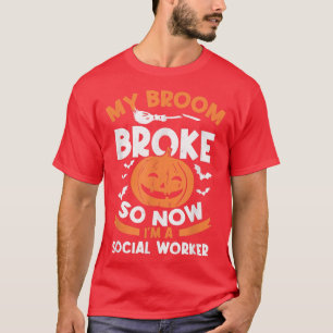 T-shirt My Broom Broke Maintenant je suis un travailleur s