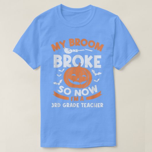 T-shirt My Broom Broke Now I'm A 3e Grade Teacher Hall (Design devant)