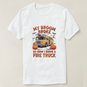 T-shirt My Broom Broke So Now I Drive a Fire Truck - Drôle