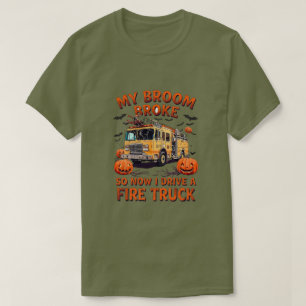 T-shirt My Broom Broke So Now I Drive a Fire Truck - Drôle