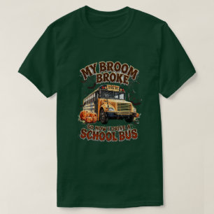 T-shirt My Broom Broke So Now I Drive a School Bus - Drôle