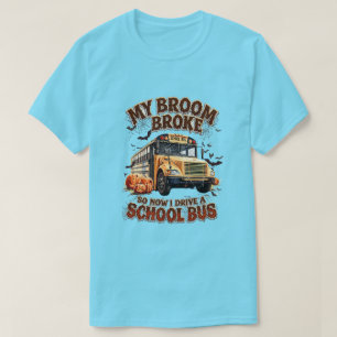 T-shirt My Broom Broke So Now I Drive a School Bus - Drôle