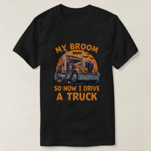 T-shirt My Broom Broke So Now I Drive a Truck - Funny Truc