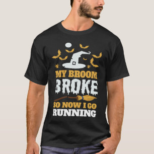 T-shirt My Broom Broke So Now I Go Running