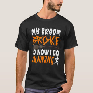 T-shirt My Broom Broke So Now I Go Running
