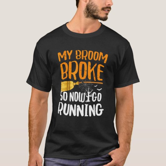 T-shirt My Broom Broke So Now I Go Running Halloween (Devant)