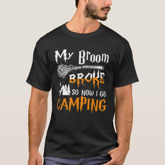 T-shirt My Broom Broke So Now I Goes Camping Witch Hallowe (Devant)