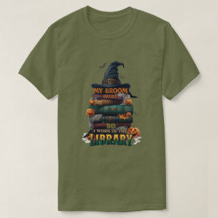T-shirt My Broom Broke So Now I Work in the Library - Funn
