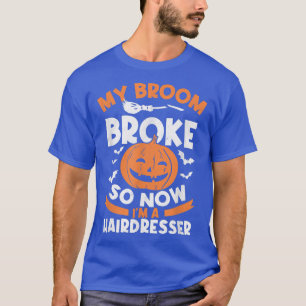 T-shirt My Broom Broke So Now I'm A Hairtravalis Halloween