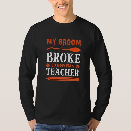 T-shirt My Broom Broke So Now I'm A Teacher   (Devant)