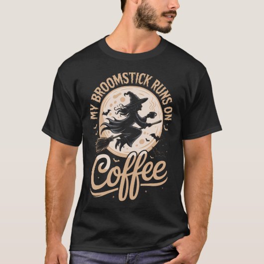 T-shirt My Broomstick Runs On Coffee (Devant)