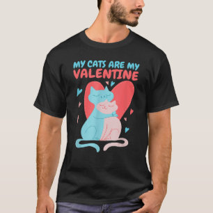 T-shirt My Cats Are My Valentine Cat and Valentines Day