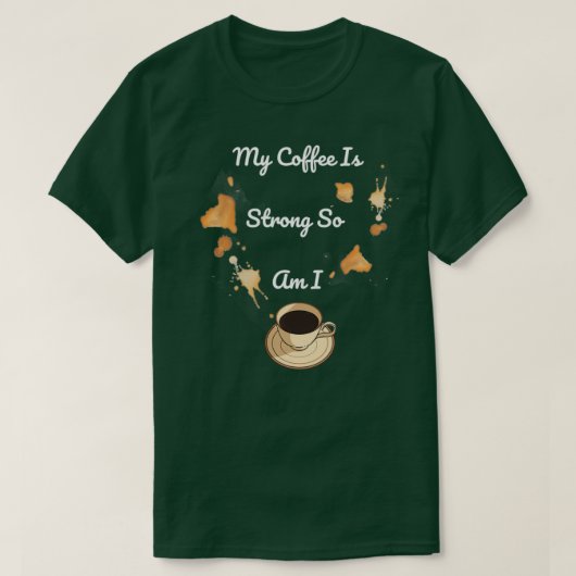 T-shirt My Coffee Is Strong So Am I 1 (Design devant)