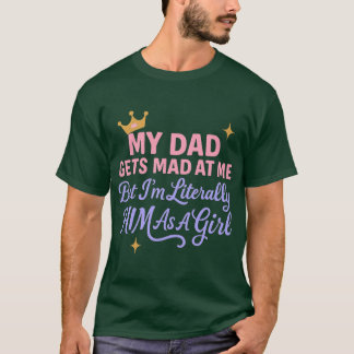 T-shirt My Dad Gets Mad At Me But Im Literally Him As A Gi