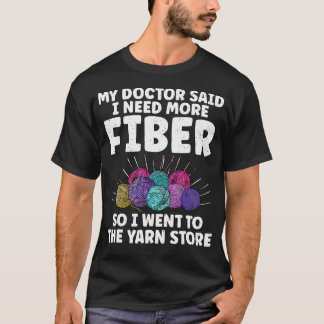 T-shirt My Doctor Said I Need More Fiber Knitting Lover Fu