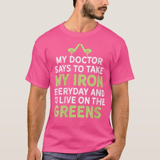 T-shirt My Doctor Says To Take My Iron Funny Golf Club Hum (Devant)