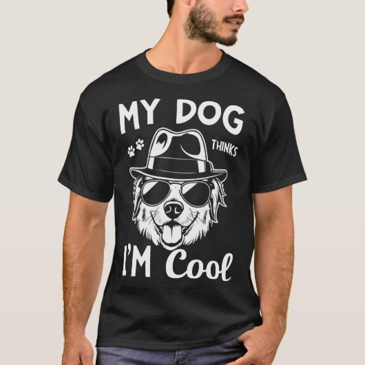 T-shirt My Dog Thinks I'm Cool (Devant)